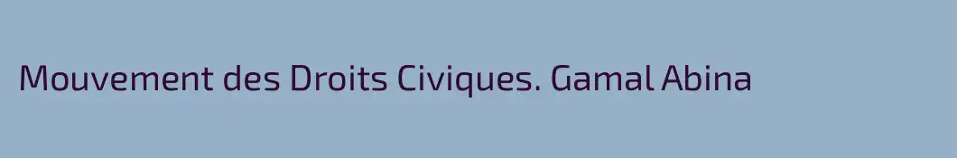 Mouvement des Droits Civiques. Gamal Abina 